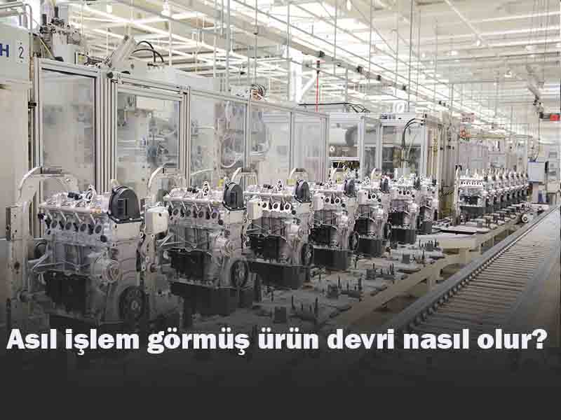Asıl İşlem Görmüş Ürün Devri Nasıl Olur?