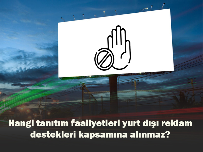 Hangi Tanıtım Faaliyetleri Yurt Dışı Reklam Destekleri Kapsamına Alınmaz? 
