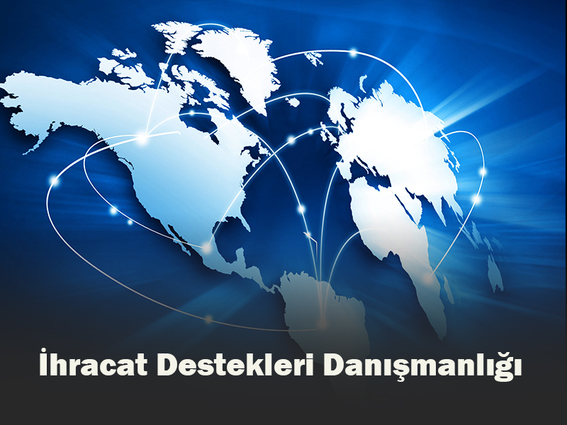 İhracat Destekleri Danışmanlığı