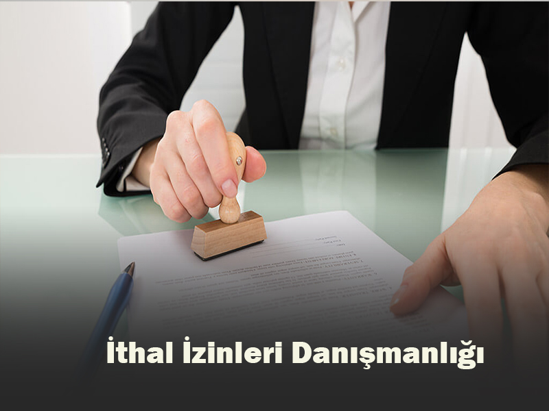 İthal İzinleri Danışmanlığı